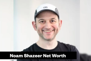 Noam Shazeer Net Worth 2026: Google Deal and OpenAI Move