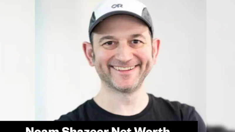 Noam Shazeer Net Worth 2026: Google Deal and OpenAI Move