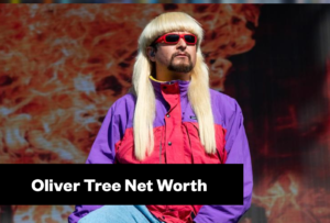Oliver Tree Net Worth